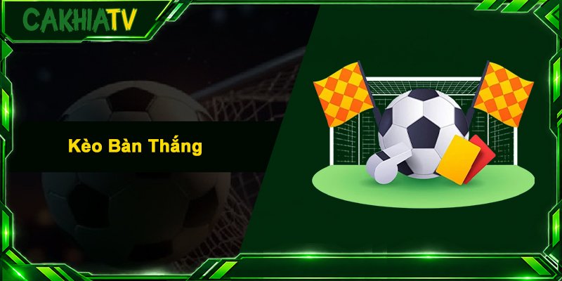 Kèo Bàn Thắng – Bí Kíp Bắt Kèo Chuẩn Xác Cho Cược Thủ