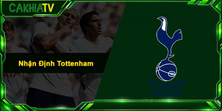 Nhận Định Tottenham - Soi Kèo Chuẩn Xác Nhất Cùng Cakhia