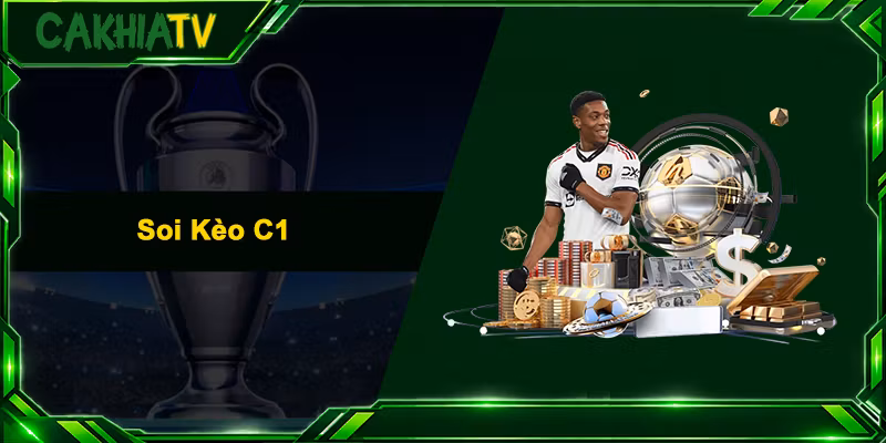 Soi Kèo C1 – Chuẩn Xác Nhất Cùng Cao Thủ Cakhia